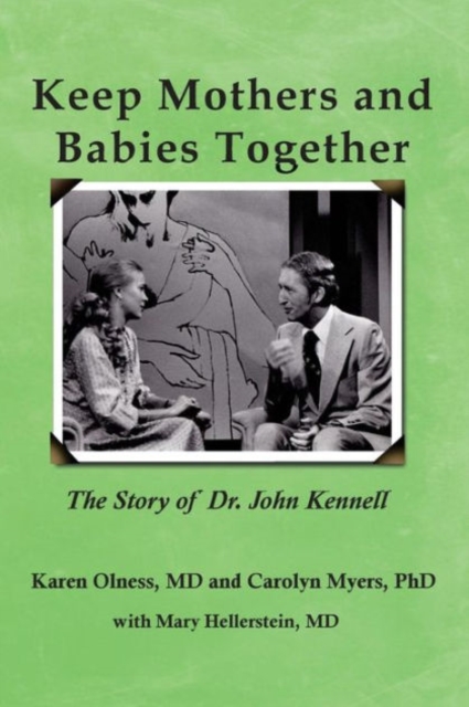 Keep Mothers and Babies Together: The Story of Dr. John Kennell, Paperback / softback Book