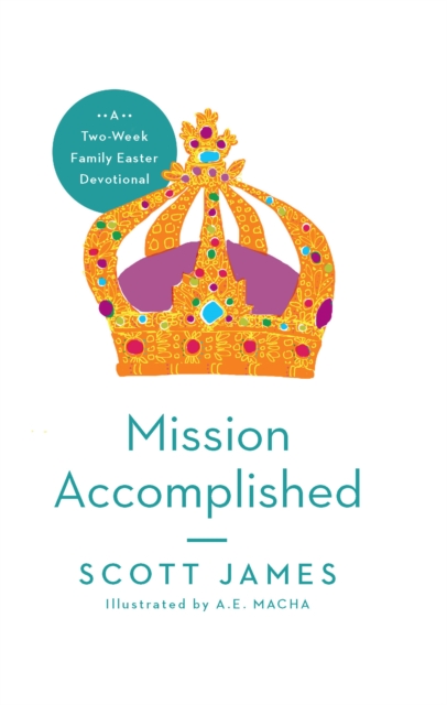 Mission Accomplished : A Two-Week Family Easter Devotional, EPUB eBook