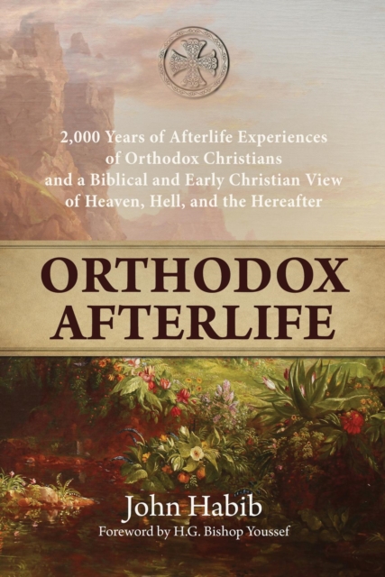 Orthodox Afterlife : 2,000 Years of Afterlife Experiences of Orthodox Christians and a Biblical and Early Christian View of Heaven, Hell, and the Hereafter, EPUB eBook