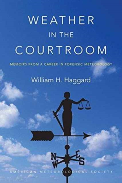 Weather in the Courtroom - Memoirs from a Career in Forensic Meteorology, Paperback / softback Book