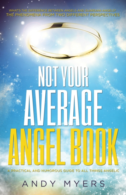 Not Your Average Angel Book : A Practical and Humorous Guide to All Things Angelic, Paperback / softback Book