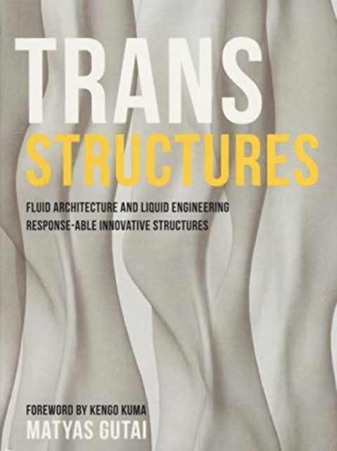Trans Structures: Fluid Architecture and Liquid Engineering : Fluid Architecture and Liquid Engineering, Paperback / softback Book