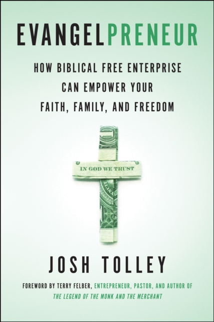 Evangelpreneur : How Biblical Free Enterprise Can Empower Your Faith, Family, and Freedom, Paperback / softback Book