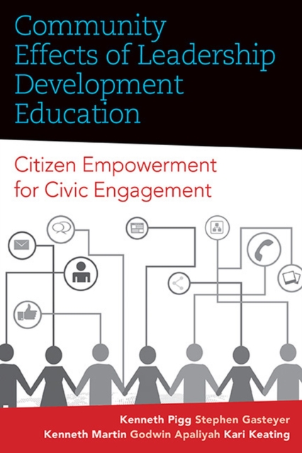 Community Effects of Leadership Development Education : Citizen Empowerment for Civic Engagement, Hardback Book