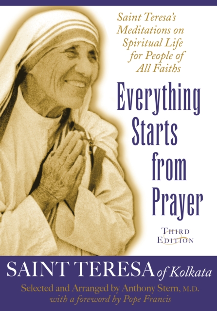 Everything Starts from Prayer : Saint Teresa's Meditations on Spiritual Life for People of All Faiths, Paperback / softback Book