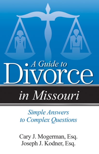 A Guide to Divorce in Missouri : Simple Answers to Complex Questions, Paperback / softback Book
