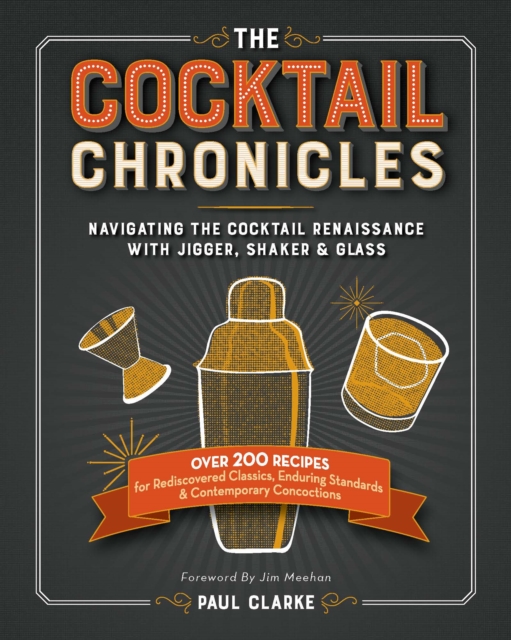 The Cocktail Chronicles : Navigating the Cocktail Renaissance with Jigger, Shaker & Glass, Paperback / softback Book