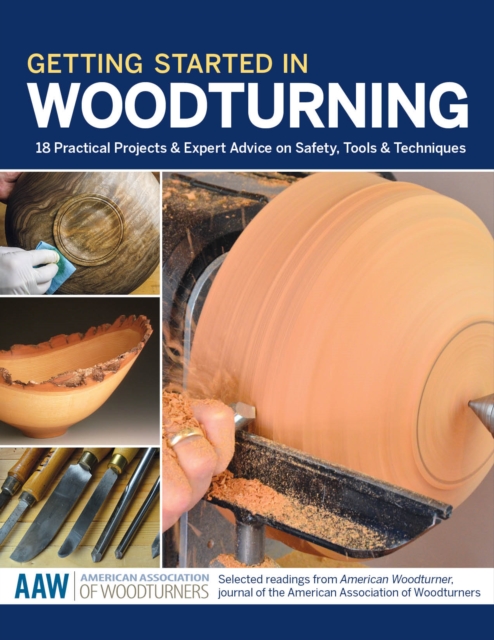 Getting Started in Woodturning : 18 Practical Projects & Expert Advice on Safety, Tools & Techniques, EPUB eBook