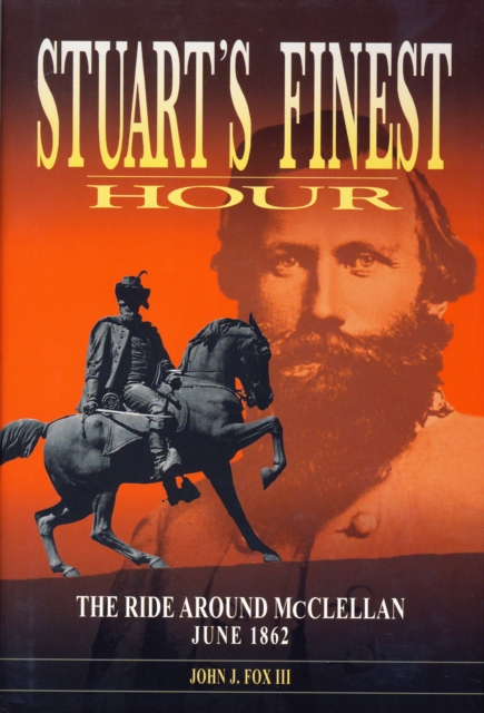 Stuart's Finest Hour : The Ride Around McClellan, June 1862, EPUB eBook