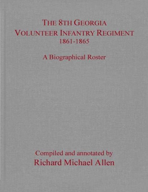 The 8th Georgia Volunteer Infantry Regiment 1861-1865 : A Biographical Roster, EPUB eBook