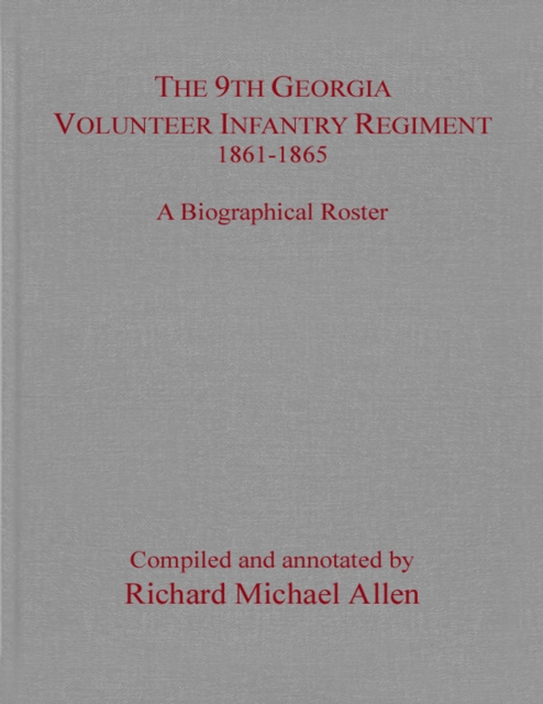 The 9th Georgia Volunteer Infantry Regiment 1861-1865 : A Biographical Roster, EPUB eBook