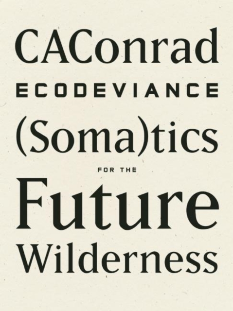 ECODEVIANCE : (Soma)tics for the Future Wilderness, Paperback / softback Book