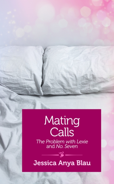 Mating Calls : The Problem with Lexie and Number Seven, EPUB eBook