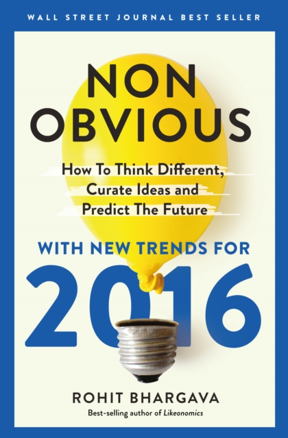 Non-Obvious 2016 Edition : How To Think Different, Curate Ideas & Predict The Future, Paperback / softback Book