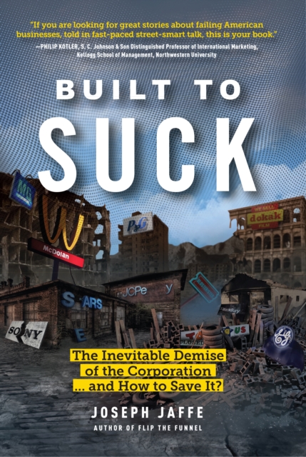 Built to Suck : The Inevitable Demise of the Corporation...and How to Save It?, Hardback Book