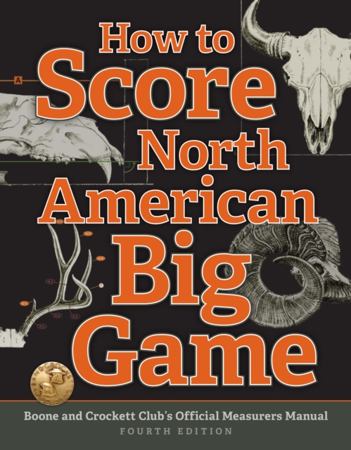 How to Score North American Big Game : Boone and Crockett Club's Official Measurers Manual, EPUB eBook