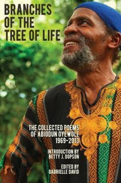 Branches of the Tree of Life - The Collected Poems of Abiodun Oyewole, 1969-2013, Paperback / softback Book
