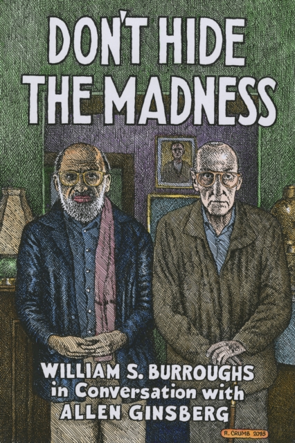 Don't Hide the Madness : William S. Burroughs in Conversation with Allen Ginsberg, Hardback Book