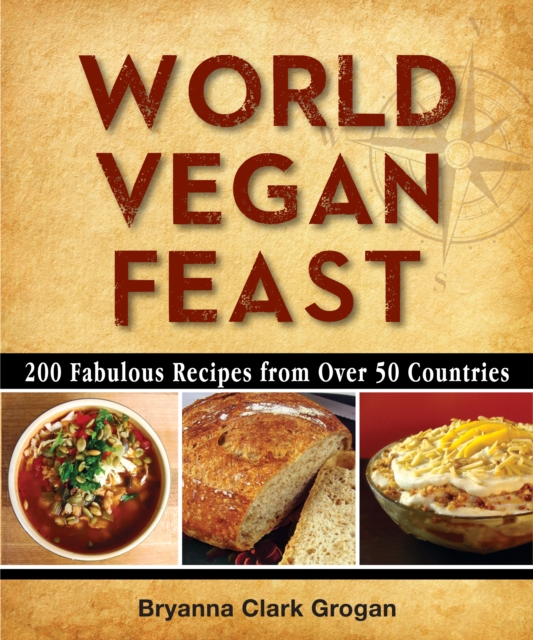 World Vegan Feast : 200 Fabulous Recipes From Over 50 Countries, EPUB eBook