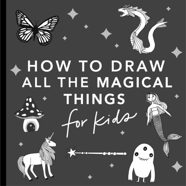 Magical Things: How to Draw Books for Kids, with Unicorns, Dragons, Mermaids, and More, Paperback / softback Book