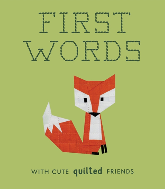 First Words with Cute Quilted Friends : A Padded Board Book for Infants and Toddlers featuring First Words and Adorable Quilt Block Pictures, Board book Book