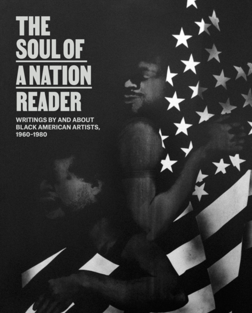 The Soul of a Nation Reader : Writings by and about Black American Artists, 1960-1980, Paperback / softback Book