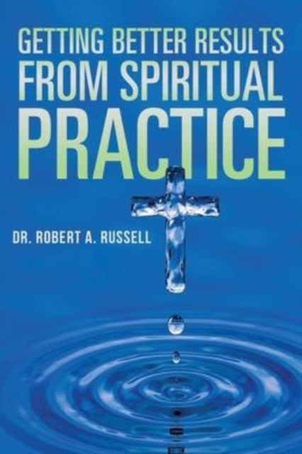 Getting Better Results from Spiritual Practice, Paperback / softback Book
