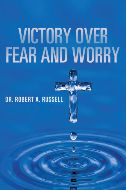 Victory Over Fear and Worry, Paperback / softback Book