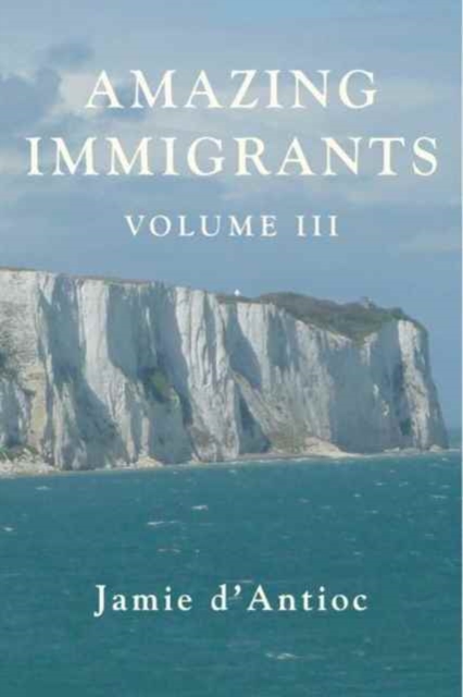 Amazing Immigrants : Volume 3, Hardback Book