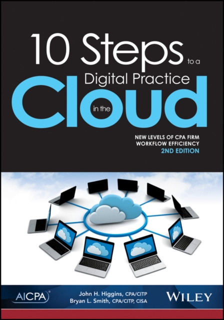 10 Steps to a Digital Practice in the Cloud : New Levels of CPA Workflow Efficiency, Paperback / softback Book