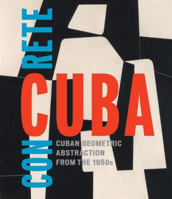 Concrete Cuba : Cuban Geometric Abstraction from the 1950s, Hardback Book