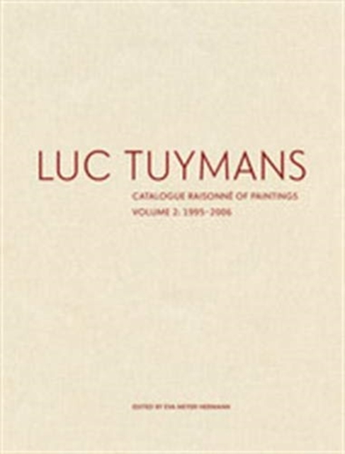 Luc Tuymans Catalogue Raisonne of Paintings: Volume 2, 1995-2006, Hardback Book