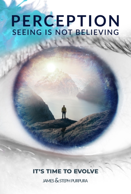 Perception: Seeing is Not Believing : It's Time to Evolve, Paperback / softback Book