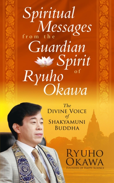 Spiritual Messages from the Guardian Spirit of Ryuho Okawa : The Divine Voice of Shakyamuni Buddha, EPUB eBook