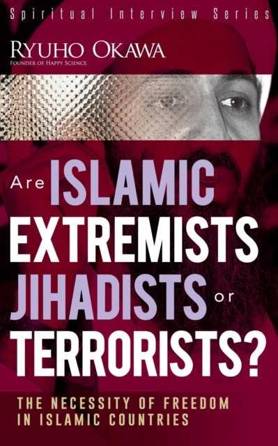 Are Islamic Extremists Jihadists or Terrorists? : The Necessity of Freedom in Islamic Countries, EPUB eBook