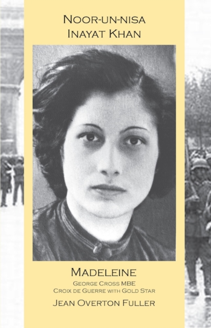 Noor-un-nisa Inayat Khan: Madeleine, George Cross MBE, Croix de Guerre with Gold Star : Madeleine: George Cross MBE, Croix de Guerre with Gold Star, Paperback / softback Book