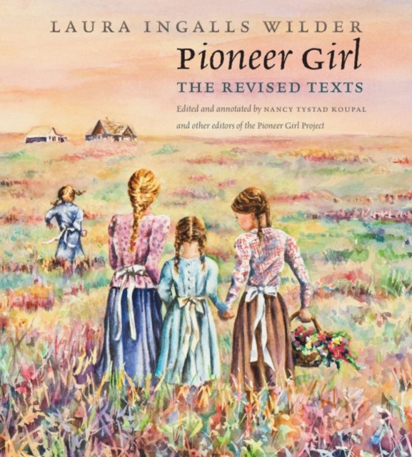 Pioneer Girl : The Revised Texts, Hardback Book
