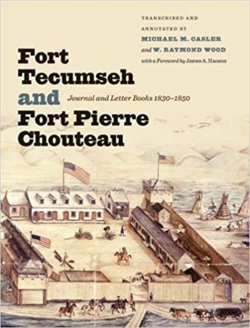 Fort Tecumseh And Fort Pierre Chouteau : Journal And Letter Books, 1830-1850, Paperback / softback Book