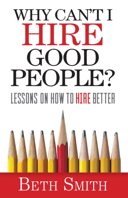 Why Can't I Hire Good People? : Lessons On How to Hire Better, EPUB eBook