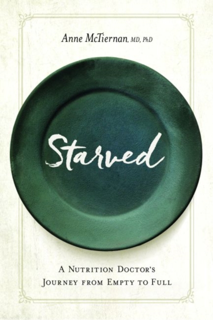 Starved : A Nutrition Doctor's Journey from Empty to Full, Paperback / softback Book