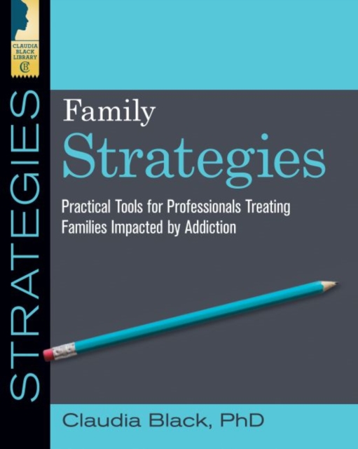 Family Strategies : Practical Tools for Professionals Treating Families Impacted by Addiction, Paperback / softback Book