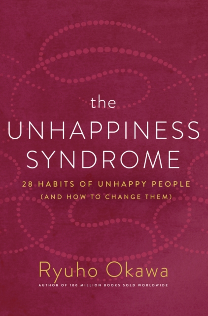 The Unhappiness Syndrome : 28 Habits of Unhappy People (and How to Change Them), EPUB eBook