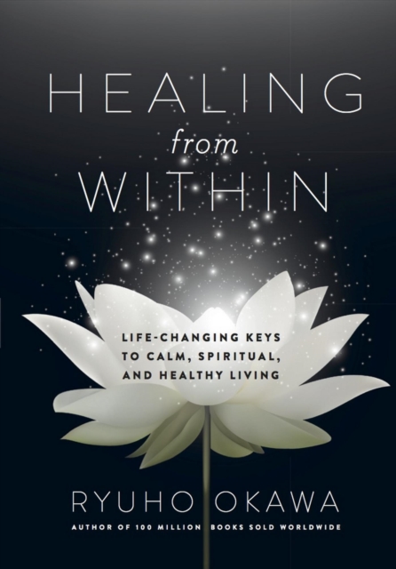 Healing from Within : Life-Changing Keys to Calm, Spiritual, and Healthy Living, EPUB eBook