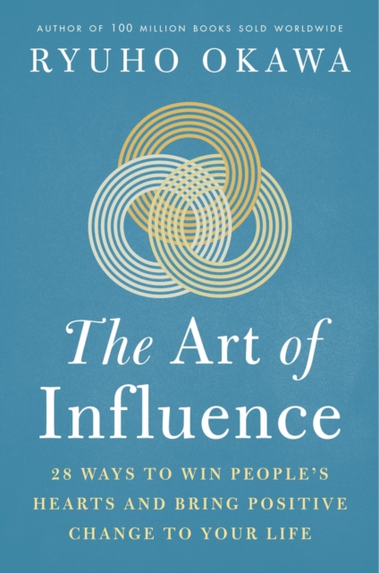 The Art of Influence : 28 Ways to Win People's Hearts and Bring Positive Change to Your Life, EPUB eBook