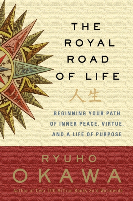 The Royal Road of Life : Beginning Your Path of Inner Peace, Virtue, and a Life of Purpose, EPUB eBook