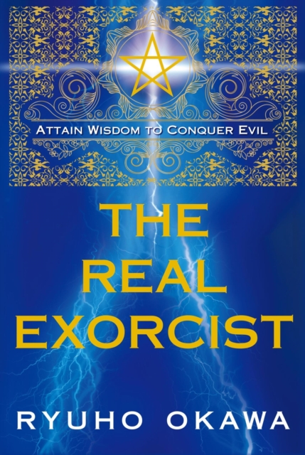 The Real Exorcist : Attain Wisdom to Conquer Evil, EPUB eBook