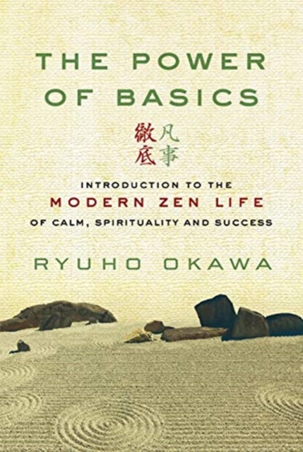 The Power of Basics : Introduction to Modern Zen Life of Calm, Spirituality and Success, Paperback / softback Book