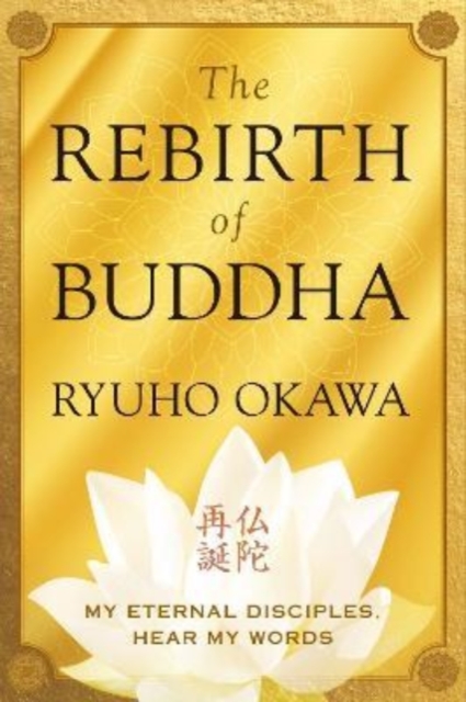 The Rebirth of Buddha : My Eternal Disciples, Hear My Words, Paperback / softback Book
