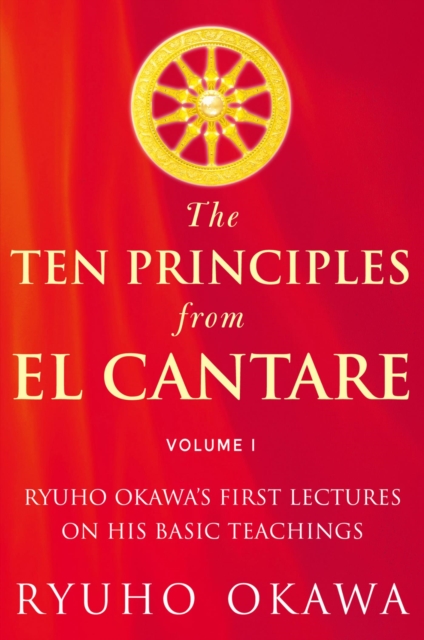 The Ten Principles from El Cantare : Ryuho Okawa's First Lectures on His Basic Teachings, EPUB eBook
