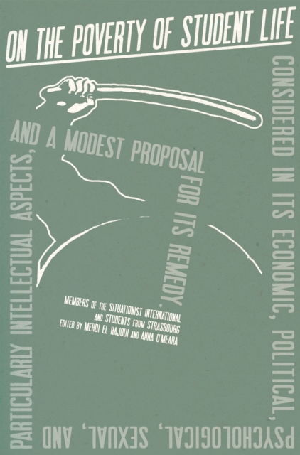 On the Poverty of Student Life : Considered in Its Economic, Political, Psychological, Sexual, and Especially Intellectual Aspects, With a Modest Proposal for Doing Away With It, Paperback / softback Book